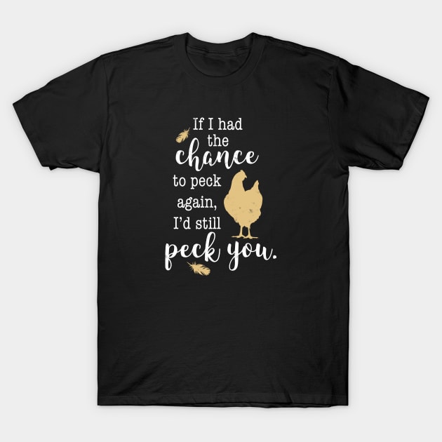 Funny I'd Still Peck You, Feathers and Hen, Chicken Lovers T-Shirt by cottoncanvas